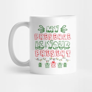 My Presence is Your Present Mug